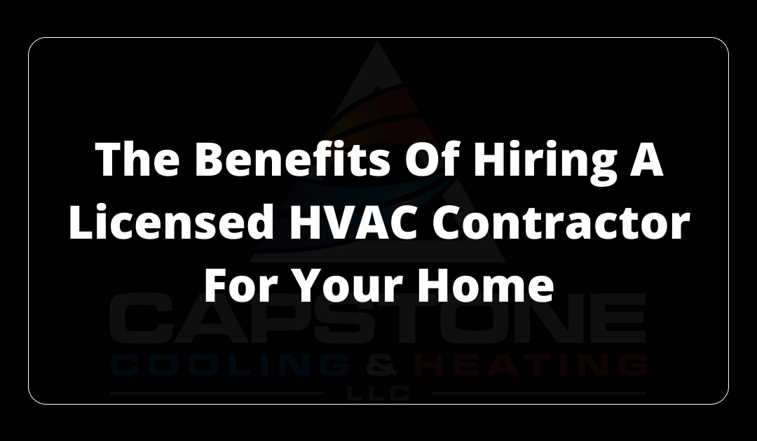 The Benefits of Hiring a Licensed HVAC Contractor for Your Home