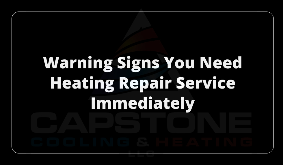 Warning Signs You Need Heating Repair Service Immediately